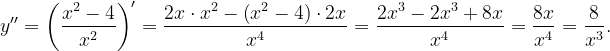 \dpi{120} y''=\left ( \frac{x^{2}-4}{x^{2}} \right )'=\frac{2x\cdot x^{2}-\left ( x^{2}-4 \right )\cdot 2x}{x^{4}}=\frac{2x^{3}-2x^{3}+8x}{x^{4}}=\frac{8x}{x^{4}}=\frac{8}{x^{3}}.